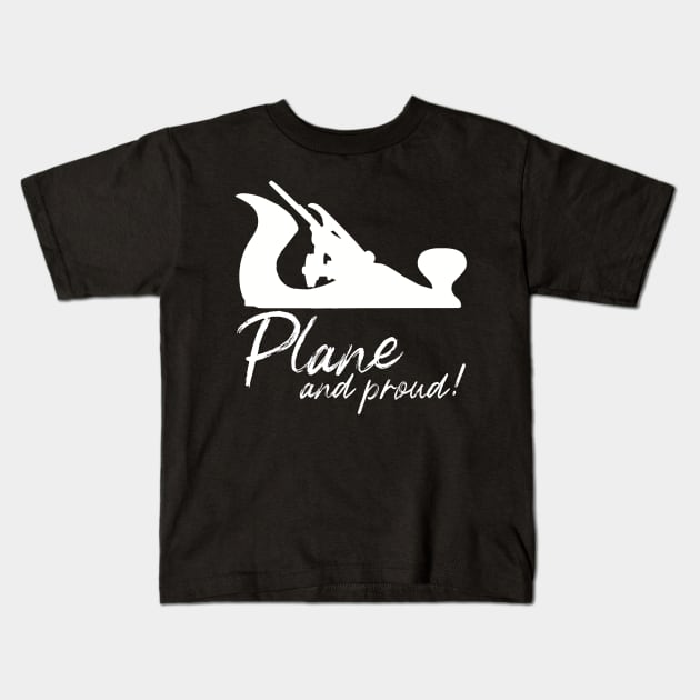 Plane and proud hand plane lover gift hand tools woodworking, carpentry Kids T-Shirt by One Eyed Cat Design